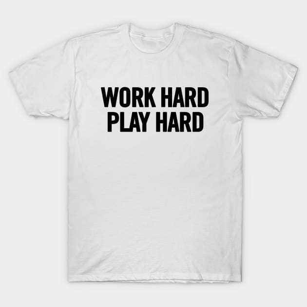 Work Hard Play Hard T-Shirt by sergiovarela